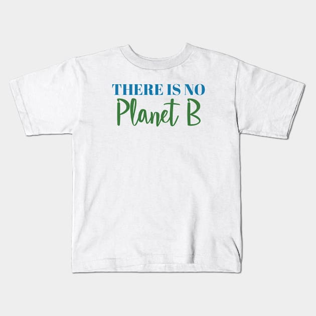 There is no Planet B Kids T-Shirt by qpdesignco